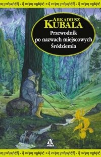 Przewodnik po nazwach miejscowych Śródziemia - Arkadiusz Kubala