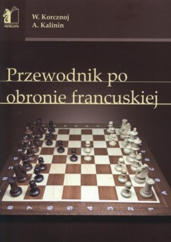 Przewodnik po obronie francuskiej - Wiktor Korcznoj, Aleksander Kalinin