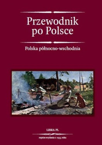 Przewodnik po Polsce. Tom 1. Polska północno - wschodnia