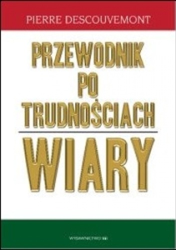 Przewodnik po trudnościach wiary - Pierre Descouvemont