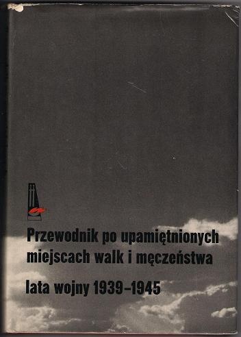 Przewodnik po upamiętnionych miejscach walk i męczeństwa lata wojny 1939-1945 - Czesław Czubryt, Jerzy Michasiewicz