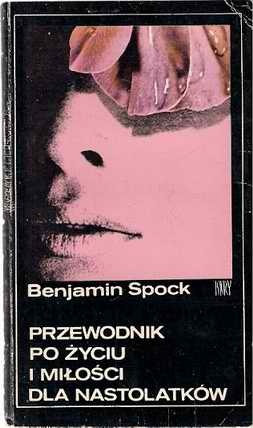 Przewodnik po życiu i miłości dla nastolatków - Benjamin Spock
