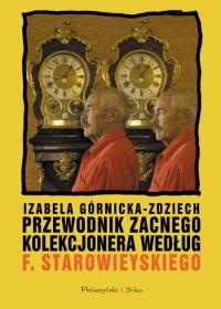 Przewodnik zacnego kolekcjonera według Franciszka Starowieyskiego - Izabela Górnicka-Zdziech