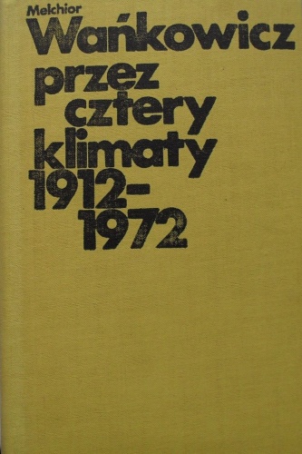 Przez cztery klimaty 1912-1972. - Melchior Wańkowicz