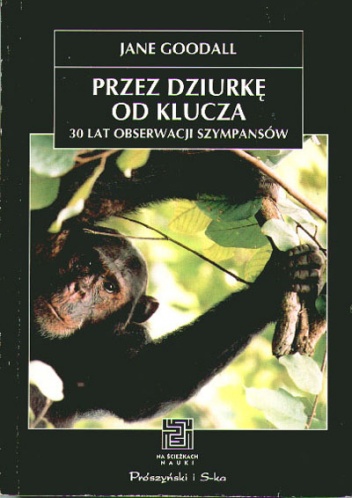 Przez dziurkę od klucza. 30 lat obserwacji szympansów. - Jane Goodall