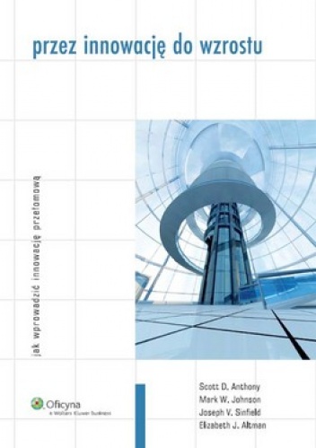 Przez innowację do wzrostu. Jak wprowadzić innowację przełomową