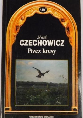 Przez kresy. Wybór wierszy i przekładów - Józef Czechowicz
