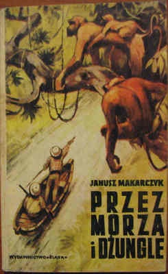 Przez morza i dżungle. Powieść dla dorastającej młodzieży - Janusz Makarczyk