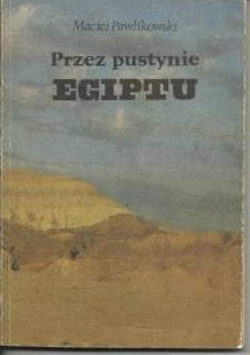 Przez pustynie Egiptu - Maciej Pawlikowski