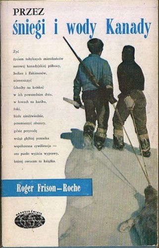 Przez śniegi i wody Kanady - Roger Frison-Roche