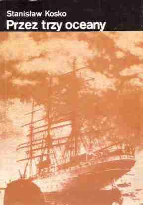 Przez trzy oceany - Stanisław Kosko
