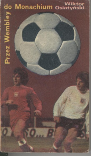 Przez Wembley do Monachium - Wiktor Osiatyński