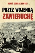 Przez wojenną zawieruchę - Borys Gorbaczewski