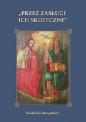 Przez zasługi ich skuteczne. Godzinki staropolskie - Anna Gąsior, Janusz Królikowski