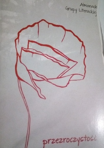 Przezroczystość. Almanach Grupy Literackiej Dowództwa Generalnego Rodzajów Sił Zbrojnych - Anna Dąb-Kostrzewska