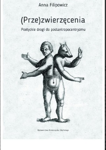 (Prze)zwierzęcenia. Poetyckie drogi do postantropocentryzmu - Anna Filipowicz