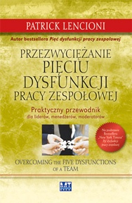 Przezwyciężanie pięciu dysfunkcji pracy zespołowej - Patrick Lencioni