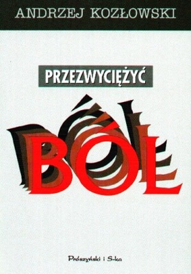 Przezwyciężyć ból. Program kontroli przewlekłego bólu - Andrzej Rajmund Kozłowski