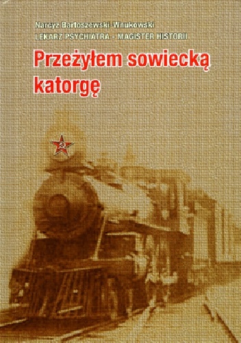 Przeżyłem sowiecką katorgę - Narcyz Bartoszewski - Wnukowski