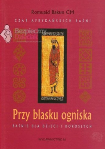 Przy blasku ogniska. Baśnie dla dzieci i dorosłych - Romuald Bakun