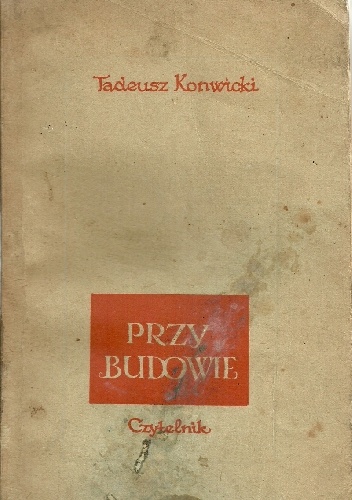 Przy budowie - Tadeusz Konwicki