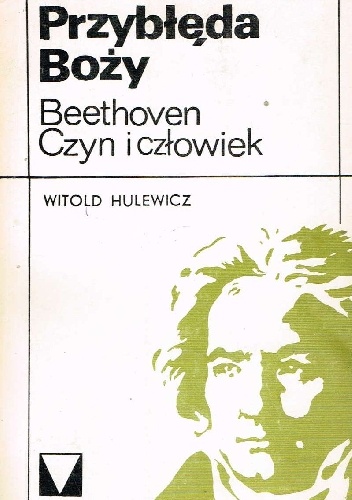Przybłęda Boży. Beethoven. Czyn i człowiek. - Witold Hulewicz