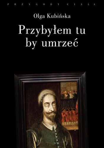 Przybyłem tu, by umrzeć. Relacje z placów straceń - Olga Kubińska
