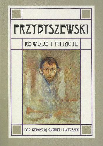 Przybyszewski. Re-wizje i filiacje - Gabriela Matuszek