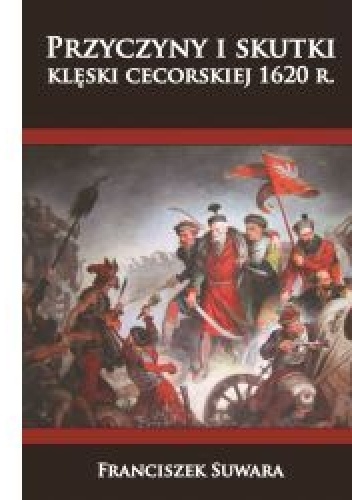 Przyczyny i skutki klęski  cecorskiej 1620 r. - Franciszek Suwara