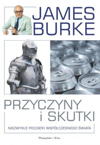 Przyczyny i skutki. Niezwykłe początki współczesnego świata - James Burke