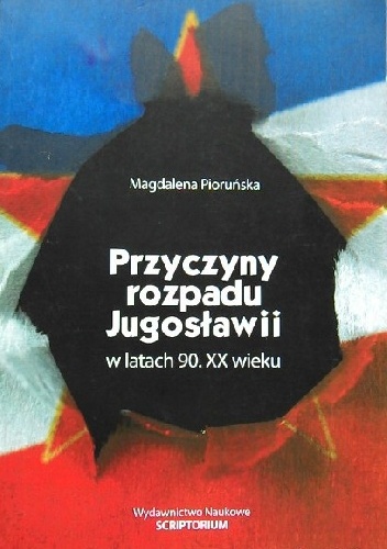 Przyczyny rozpadu Jugosławii w latach 90. XX wieku - Magdalena Pioruńska