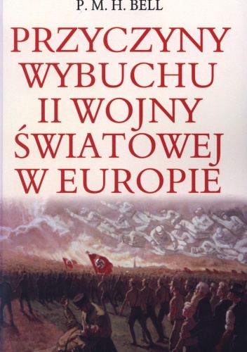 Przyczyny wybuchu II wojny światowej w Europie - P.M.H. Bell