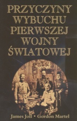 Przyczyny wybuchu pierwszej wojny światowej - James Joll,  Martel Gordon
