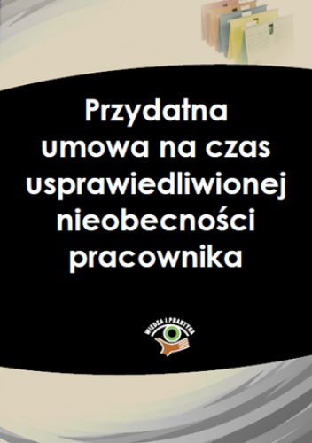 Przydatna umowa na czas usprawiedliwionej nieobecności pracownika - Jakub Ziarno