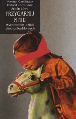 Przygarnij mnie. Wychowanie dzieci głuchoniewidomych