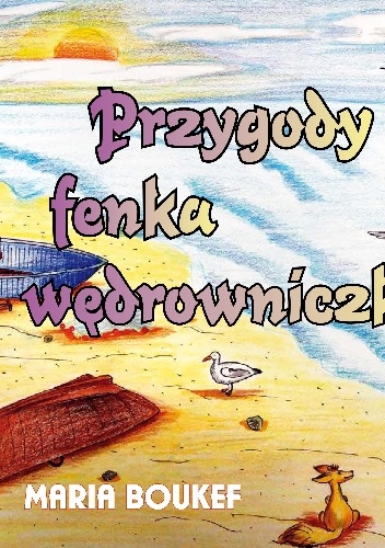 Przygody fenka wędrowniczka - Maria Magdalena Boukef