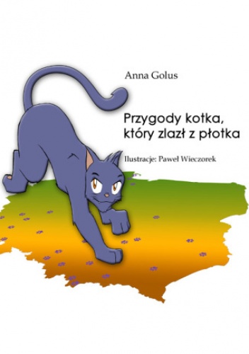 Przygody kotka, który zlazł z płotka - Golus Anna