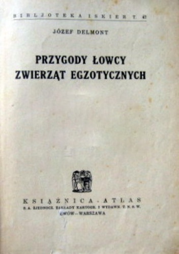 Przygody łowcy zwierząt egzotycznych - Józef Delmont