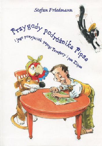 Przygody podróżnika Pipsa i jego przyjaciół: papugi Terefery i psa Klipsa - Stefan Friedmann