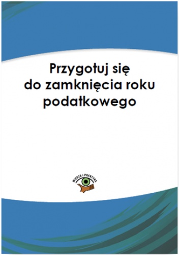Przygotuj się na zamknięcie roku podatkowego - Katarzyna Trzpioła dr
