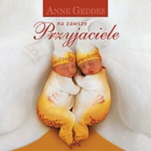 Przyjaciele na zawsze - Anne Geddes