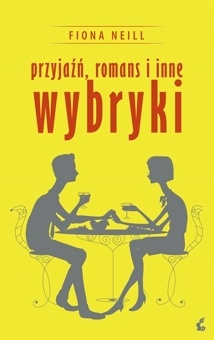 Przyjaźń, romans i inne wybryki - Fiona Neill