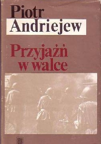 Przyjaźń w walce - Piotr Andriejew