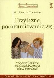 Przyjazne porozumiewanie się: wzajemny szacunek, wzajemna akceptacja, radość z kontaktu - Mira Czarnawska