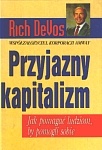 Przyjazny kapitalizm : jak pomagać ludziom, by pomogli sobie - Richard M. DeVos