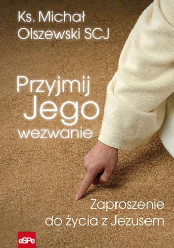 Przyjmij Jego wezwanie. Zaproszenie do życia z Jezusem - ks. Michał Olszewski SCJ