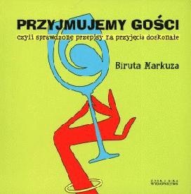 Przyjmujemy gości, czyli sprawdzone przepisy na przyjęcia doskonałe - Biruta Markuza