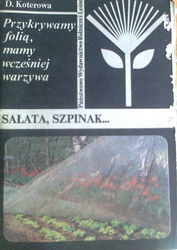 Przykrywamy folią, mamy wcześniej warzywa. Sałata, szpinak - Danuta Koterowa