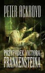 Przypadek Victora Frankensteina - Peter Ackroyd