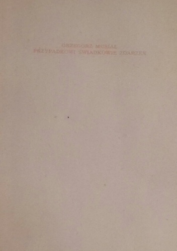 Przypadkowi świadkowie zdarzeń - Grzegorz Musiał